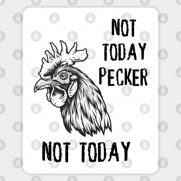 Rooster - Not Today Pecker, Not Today (with Black Lettering) Magnet by VelvetRoom